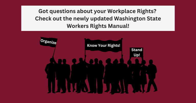 Got questions about your Workplace Rights?  Check out the newly updated Washington State Workers Rights Manual!